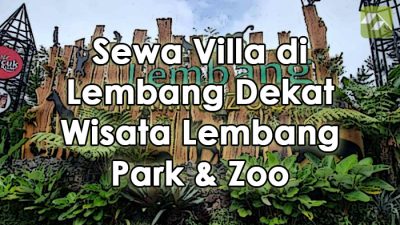 Sewa Villa di Lembang Dekat Wisata Lembang Park and Zoo