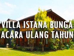 Sewa Villa Istana Bunga Lembang untuk Acara Ulang Tahun