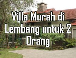 Villa Murah di Lembang untuk 2 Orang